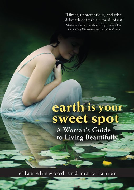 Earth Is Your Sweet Spot: A Woman's Guide to Living Beautifully