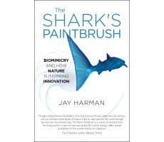 The Shark's Paintbrush: Biomimicry and How Nature is Inspiring Innovation - HARDCOVER EDITION