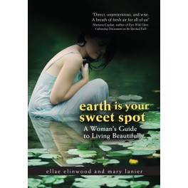 Earth Is Your Sweet Spot: A Woman's Guide to Living Beautifully